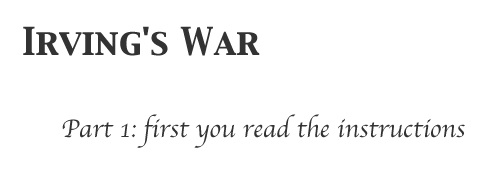 Irving's War: first you read the instructions