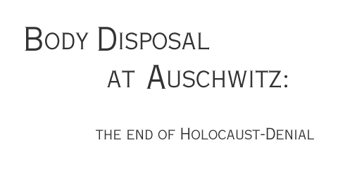 Body Disposal at Auschwitz: The End of Holocaust Denial.