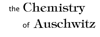 The Chemistry of Auschwitz.
