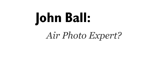 John Ball: Air Photo Expert?
