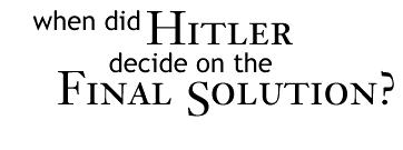 When did Hitler decide on the Final Solution?