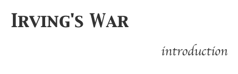 Irving's War: introduction